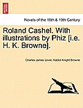 Roland Cashel. with Illustrations by Phiz [I.E. H. K. Browne].