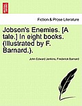 Jobson's Enemies. [A Tale.] in Eight Books. (Illustrated by F. Barnard.).