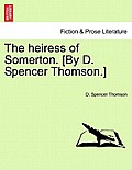The heiress of Somerton. [By D. Spencer Thomson.]