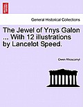 The Jewel of Ynys Galon ... with 12 Illustrations by Lancelot Speed.