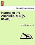 Hartmann the Anarchist, Etc. [A Novel.]