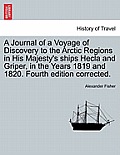 A Journal of a Voyage of Discovery to the Arctic Regions in His Majesty's Ships Hecla and Griper, in the Years 1819 and 1820. Fourth Edition Corrected