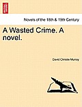 A Wasted Crime. a Novel.