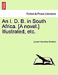 An I. D. B. in South Africa. [A Novel.] Illustrated, Etc.
