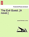 The Evil Guest. [A Novel.]
