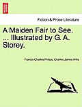 A Maiden Fair to See. ... Illustrated by G. A. Storey.