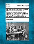 The Trial of Divorce, at the Instance of Peter Williamson Printer in Edinburgh, Against Jean Wilson, Daughter of John Wilson, Bookseller in Edinburgh,