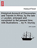 Historical Account of Discoveries and Travels in Africa, by the late J. Leyden, enlarged and completed to the present time, with illustrations ... by
