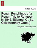 Rough Pencillings of a Rough Trip to Rangoon in 1846. [Signed: C., i.e. Colesworthey Grant.]