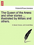 The Queen of the Arena and Other Stories ... Illustrated by Millais and Others.