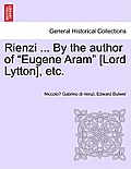 Rienzi ... by the Author of Eugene Aram [Lord Lytton], Etc.