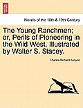 The Young Ranchmen; Or, Perils of Pioneering in the Wild West. Illustrated by Walter S. Stacey.