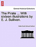 The Pirate ... with Sixteen Illustrations by E. J. Sullivan.