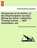 Adventures of an Author; Or, the Westmoreland Novelist. Edited [Or Rather, Written] by Timothy Caxton ... with Illustrations, Etc.