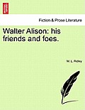 Walter Alison: His Friends and Foes.