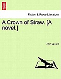 A Crown of Straw. [A Novel.]