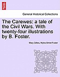 The Carewes: A Tale of the Civil Wars. with Twenty-Four Illustrations by B. Foster.