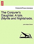 The Conjurer's Daughter. a Tale. (Myrtle and Nightshade.