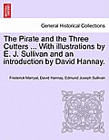 The Pirate and the Three Cutters ... with Illustrations by E. J. Sullivan and an Introduction by David Hannay.