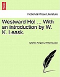 Westward Ho! ... with an Introduction by W. K. Leask.