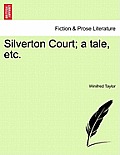 Silverton Court; A Tale, Etc.