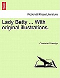 Lady Betty ... with Original Illustrations.