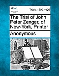 The Trial of John Peter Zenger, of New-York, Printer