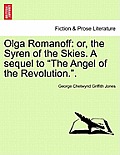 Olga Romanoff: Or, the Syren of the Skies. a Sequel to The Angel of the Revolution..