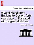 A Land March from England to Ceylon, Forty Years Ago ... Illustrated with Original Sketches.