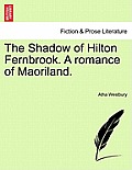 The Shadow of Hilton Fernbrook. a Romance of Maoriland.