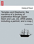 Temples and Elephants: The Narrative of a Journey of Exploration Through Upper Siam and Lao, Etc. [With Plates, Including a Portrait, and a M