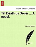 Till Death Us Sever ... a Novel.