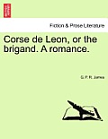 Corse de Leon, or the Brigand. a Romance.