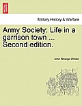 Army Society: Life in a Garrison Town ... Second Edition.