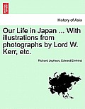 Our Life in Japan ... With illustrations from photographs by Lord W. Kerr, etc.
