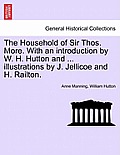The Household of Sir Thos. More. with an Introduction by W. H. Hutton and ... Illustrations by J. Jellicoe and H. Railton.