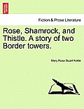 Rose, Shamrock, and Thistle. a Story of Two Border Towers.