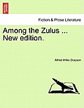 Among the Zulus ... New Edition.