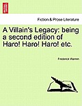 A Villain's Legacy: Being a Second Edition of Haro! Haro! Haro! Etc.