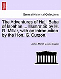 The Adventures of Hajji Baba of Ispahan ... Illustrated by H. R. Millar, with an introduction by the Hon. G. Curzon.