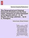 The Geographical and Historical Dictionary of America and the West Indies, containing an entire translation of the Spanish work of ... A. de Alcedo, w