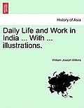 Daily Life and Work in India ... with ... Illustrations.
