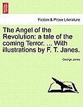 The Angel of the Revolution: A Tale of the Coming Terror. ... with Illustrations by F. T. Janes.