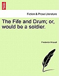 The Fife and Drum; Or, Would Be a Soldier.