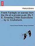 Frank Fairlegh; or scenes from the life of a private pupil. [By F. E. Smedley.] With illustrations ... by G. Cruikshank.