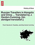 Russian Travellers in Mongolia and China ... Translated by J. Gordon-Cumming. [An Abridged Translation.]