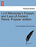 Lord Macaulay's Essays, and Lays of Ancient Rome. Popular edition.