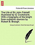 The Life of Sir John Falstaff. Illustrated by G. Cruikshank. with a Biography of the Knight from Authentic Sources by Robert B. Brough.