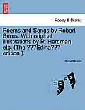 Poems & Songs by Robert Burns. with Original Illustrations by R. Herdman, Etc. (the Edina Edition.).
