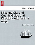 Kilkenny City and County Guide and Directory, Etc. [With a Map.]